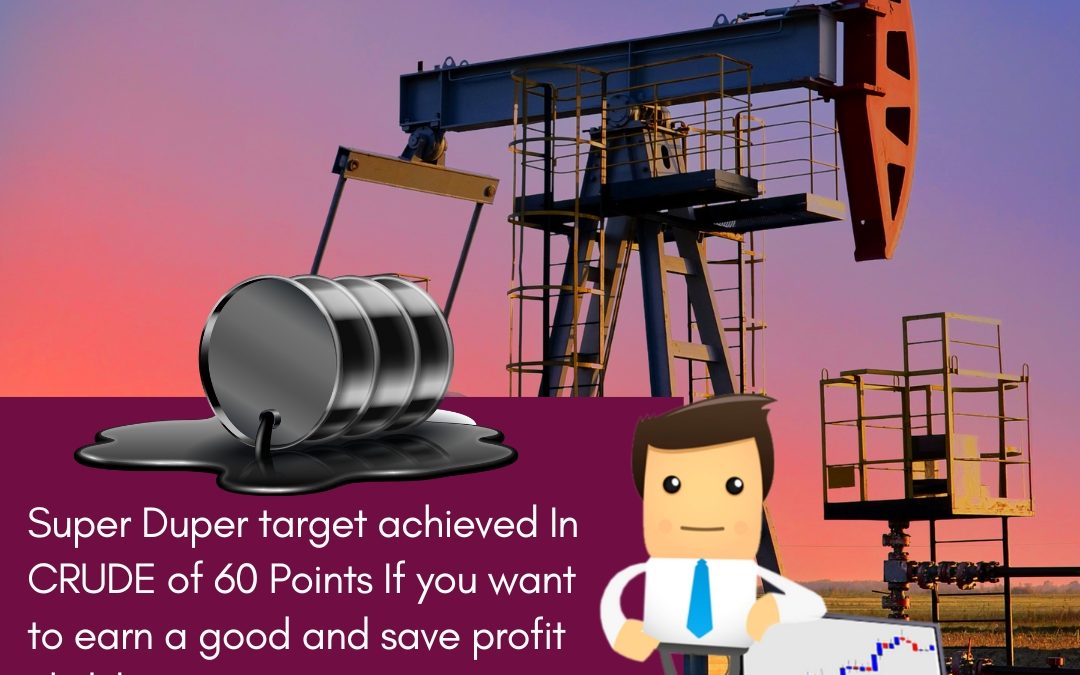 SUPER DUPER TARGET ACHIEVED IN CRUDE OIL BY WAYCOMMODITY IF YOU WANT ANY NEWS OF CRUDE OIL CONTACT US @9068788160 www.waycommo.co