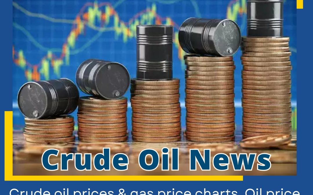 CRUDE OIL NEWS UPDATE BY NAVYA EXPERTS