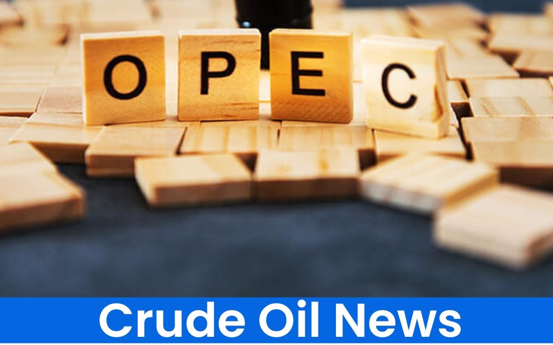 CRUDE OIL NEWS UPDATE BY NAVYA EXPERTS